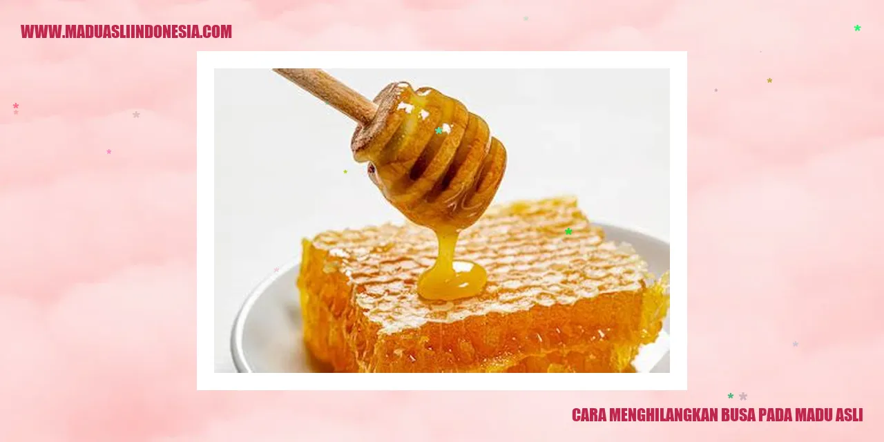 cara menghilangkan busa pada madu asli