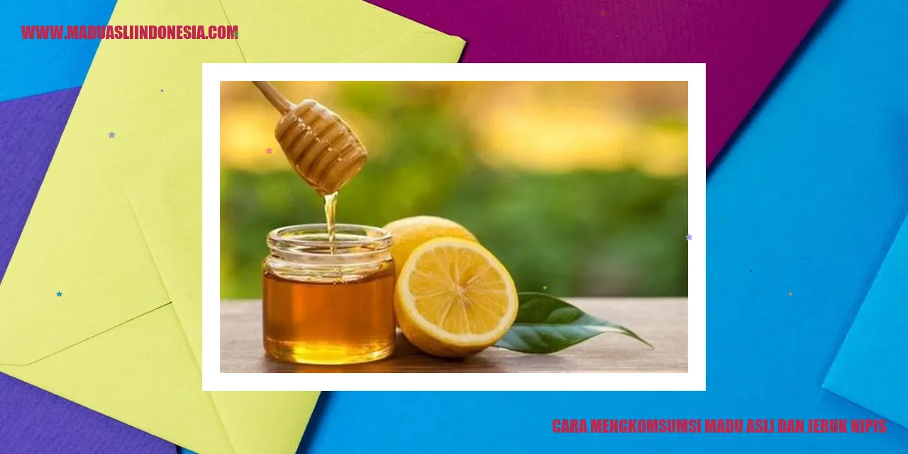 Cara mengkonsumsi madu asli dan jeruk nipis