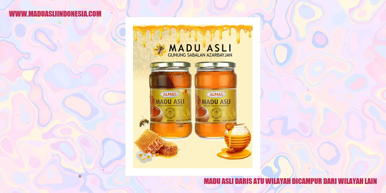 madu asli daris atu wilayah dicampur dari wilyah lain