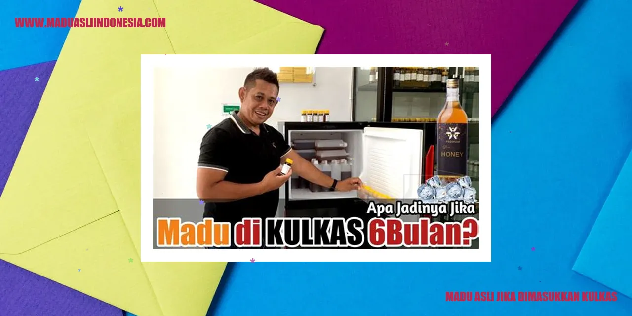 madu asli jika dimasukkan kulkas