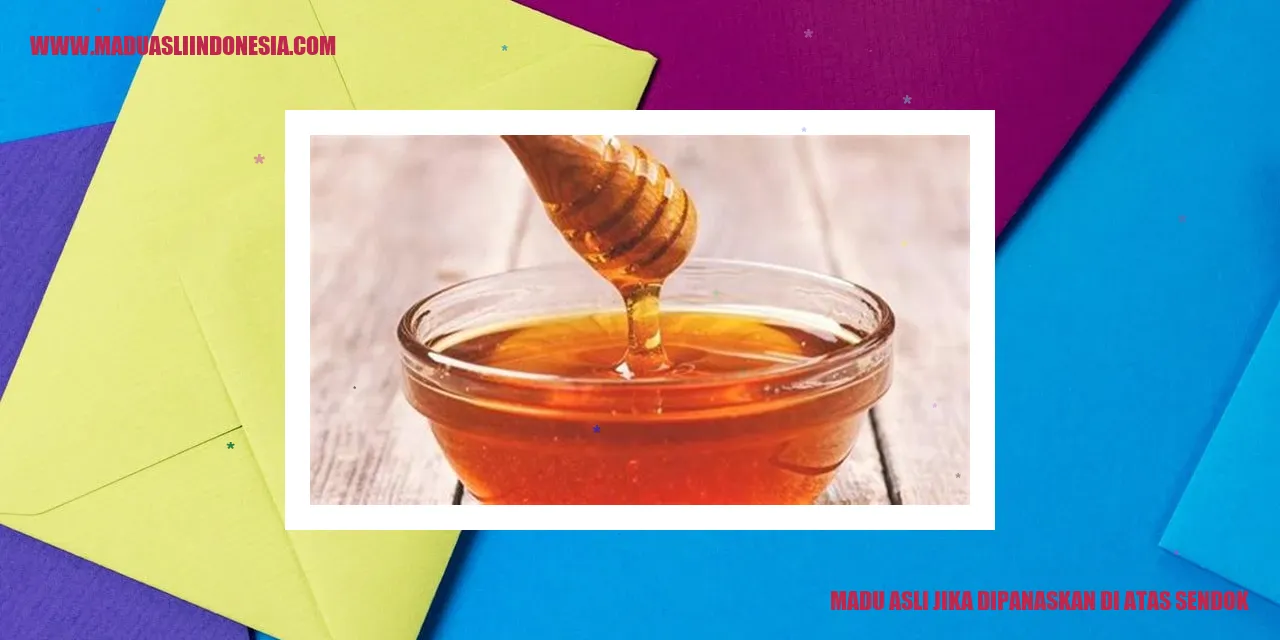 madu asli jika dipanaskan di atas sendok