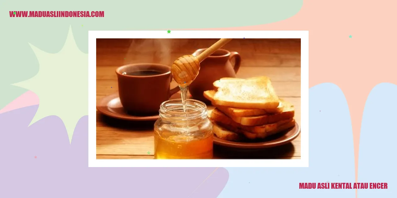 madu asli kental atau encer