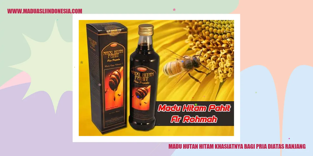 madu hutan hitam khasiatnya bagi pria diatas ranjang