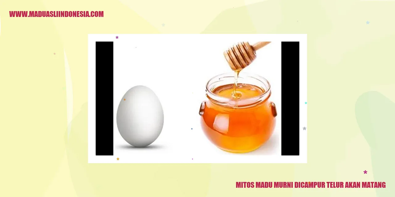 Mitos Madu Murni Dicampur Telur Akan Matang