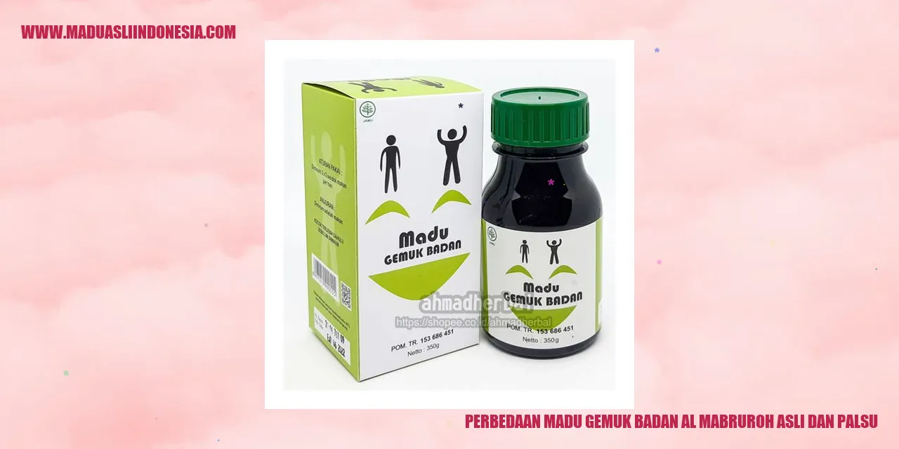 Perbedaan Madu Gemuk Badan Al Mabruroh Asli dan Palsu